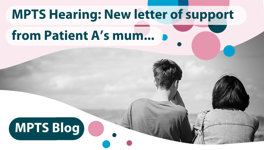 MPTS Hearing: New letter of support from Patient A’s mum