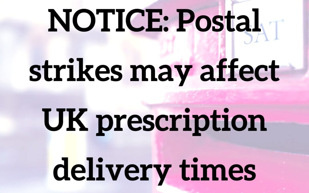 Notice: Disruption to postal services in the United Kingdom may affect prescription delivery times for UK users.